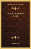 La Passion Sainte Catherine (1885)