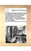 An example of plain catechising upon the Assembly's shorter catechism