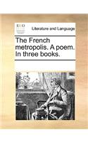 The French metropolis. A poem. In three books.