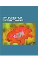 Non-Equilibrium Thermodynamics: Arrow of Time, Autocatalytic Reaction, Autopoiesis, Bbgky Hierarchy, Belousov-Zhabotinsky Reaction, Briggs-Rauscher Re