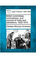 British Committees, Commissions, and Councils of Trade and Plantations, 1622-1675.: (English)