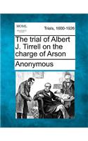 Trial of Albert J. Tirrell on the Charge of Arson