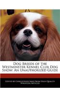 Dog Breeds of the Westminster Kennel Club Dog Show: An Unauthorized Guide