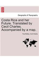 Costa Rica and Her Future. Translated by Cecil Charles. Accompanied by a Map.