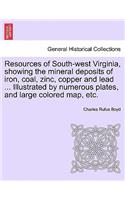 Resources of South-West Virginia, Showing the Mineral Deposits of Iron, Coal, Zinc, Copper and Lead ... Illustrated by Numerous Plates, and Large Colored Map, Etc.