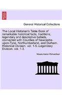 Local Historian's Table Book of remarkable historical facts, traditions, legendary and descriptive ballads, connected with Counties of Newcastle-upon-Tyne, Northumberland, and Durham. Historical Division. vol. 1-5.-Legendary Division. vol. 1-3.