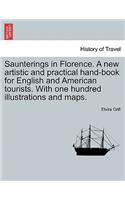 Saunterings in Florence. A new artistic and practical hand-book for English and American tourists. With one hundred illustrations and maps.