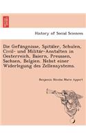 Die Gefa Ngnisse, Spita Ler, Schulen, Civil- Und Milita R-Anstalten in Oesterreich, Baiern, Preussen, Sachsen, Belgien. Nebst Einer Widerlegung Des Zellensystems.