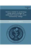 Factors Related to Predicting Grade Point Averages of Dislocated Workers at a Rural Community College