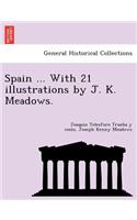 Spain ... With 21 illustrations by J. K. Meadows.