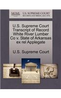 U.S. Supreme Court Transcript of Record White River Lumber Co V. State of Arkansas Ex Rel Applegate: (English)