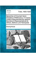 Speeches of Counsel Upon Question of Relevancy, in Causa, Leslie's Representatives Against Davidson's Representatives & Others, Before Lord Handyside