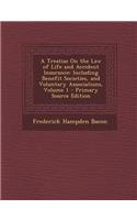 A Treatise on the Law of Life and Accident Insurance: Including Benefit Societies, and Voluntary Associations, Volume 1