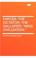 Farces: The Dictator; The Galloper; Miss Civilization.