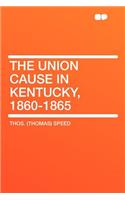 The Union Cause in Kentucky, 1860-1865