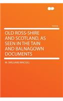 Old Ross-Shire and Scotland, as Seen in the Tain and Balnagown Documents