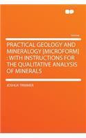 Practical Geology and Mineralogy [Microform]: With Instructions for the Qualitative Analysis of Minerals