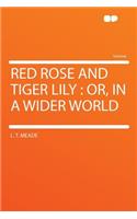 Red Rose and Tiger Lily: Or, in a Wider World