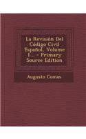 La Revisión Del Código Civil Español, Volume 1... - Primary Source Edition