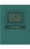 The Dramatic Works of Colley Cibber, Esq. in Five Volumes. ...: Love's Last Shift; Woman's Wit; Love Makes a Man; She Would and She Would Not - Primar