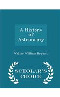 History of Astronomy - Scholar's Choice Edition