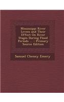 Mississippi River Levees and Their Effect on River Stages During Flood Periods ... - Primary Source Edition