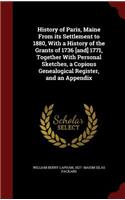 History of Paris, Maine From its Settlement to 1880, With a History of the Grants of 1736 [and] 1771, Together With Personal Sketches, a Copious Genealogical Register, and an Appendix