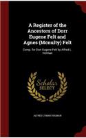 A Register of the Ancestors of Dorr Eugene Felt and Agnes (McNulty) Felt