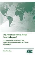 Do Fewer Resources Mean Less Influence? A Comparative Historical Case Study of Military Influence in A Time of Austerity