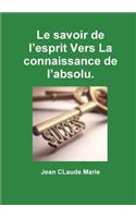 Le Savoir De L'esprit Vers La Connaissance De L'absolu.: (French)