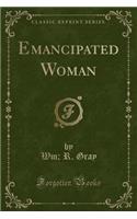 Emancipated Woman (Classic Reprint)