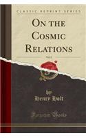 On the Cosmic Relations, Vol. 2 (Classic Reprint)