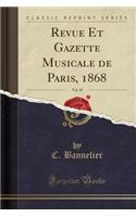 Revue Et Gazette Musicale de Paris, 1868, Vol. 35 (Classic Reprint)