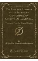 The Life and Exploits of the Ingenious Gentleman Don Quixote De La Mancha, Vol. 2 of 2: Translated From the Original Spanish (Classic Reprint)