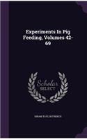 Experiments in Pig Feeding, Volumes 42-69