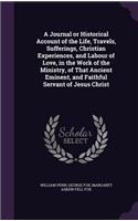 A Journal or Historical Account of the Life, Travels, Sufferings, Christian Experiences, and Labour of Love, in the Work of the Ministry, of That Ancient Eminent, and Faithful Servant of Jesus Christ