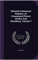 Edwards's Botanical Register, Or Ornamental Flower Garden And Shrubbery, Volume 7