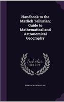 Handbook to the Matlick Tellurian; Guide to Mathematical and Astronomical Geography