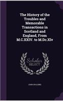 History of the Troubles and Memorable Transactions in Scotland and England, From M.C.XXIV. to M.Dc.Xlv