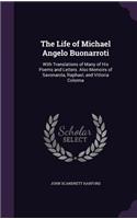 The Life of Michael Angelo Buonarroti: With Translations of Many of His Poems and Letters. Also Memoirs of Savonarola, Raphael, and Vittoria Colonna