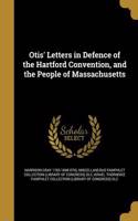 Otis' Letters in Defence of the Hartford Convention, and the People of Massachusetts