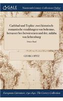 Carlsbad Und Teplitz: Zwei Historisch-Romantische Erzahlungen Von Bohemus, Bersasser Bes Berwiesenen Und Der, Milaba Von Lichtenburg; Dritter Band
