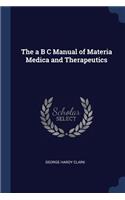 The a B C Manual of Materia Medica and Therapeutics