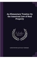 An Elementary Treatise On the American Law of Real Property