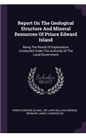 Report On The Geological Structure And Mineral Resources Of Prince Edward Island