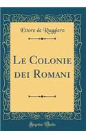 Le Colonie Dei Romani (Classic Reprint)