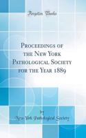 Proceedings of the New York Pathological Society for the Year 1889 (Classic Reprint)