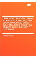 Dishonest Criticism: Being a Chapter of Theology on Equivocation and Doing Evil for a Good Cause: An Answer to Dr. Richard F. Littledale