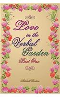 Love In The Verbal Garden, Part I