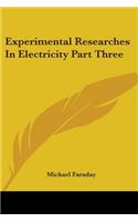 Experimental Researches In Electricity Part Three: (English)